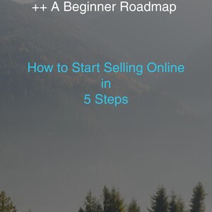 May include: Image with text: "++ A Beginner Roadmap" and "How to Start Selling Online in 5 Steps." The background features a scenic view of a mountain range and evergreen trees.