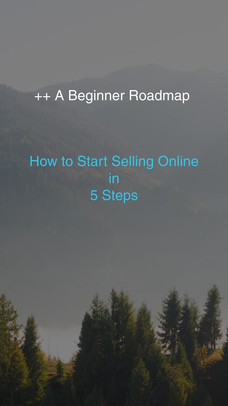 May include: Image with text: "++ A Beginner Roadmap" and "How to Start Selling Online in 5 Steps." The background features a scenic view of a mountain range and evergreen trees.