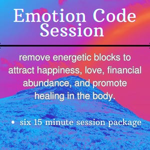 Puede incluir: Una imagen colorida con el texto "Emotion Code Session" y una descripción del servicio: "eliminar bloqueos energéticos para atraer la felicidad, el amor, la abundancia financiera y promover la curación del cuerpo." También se incluye el texto "paquete de seis sesiones de 15 minutos".