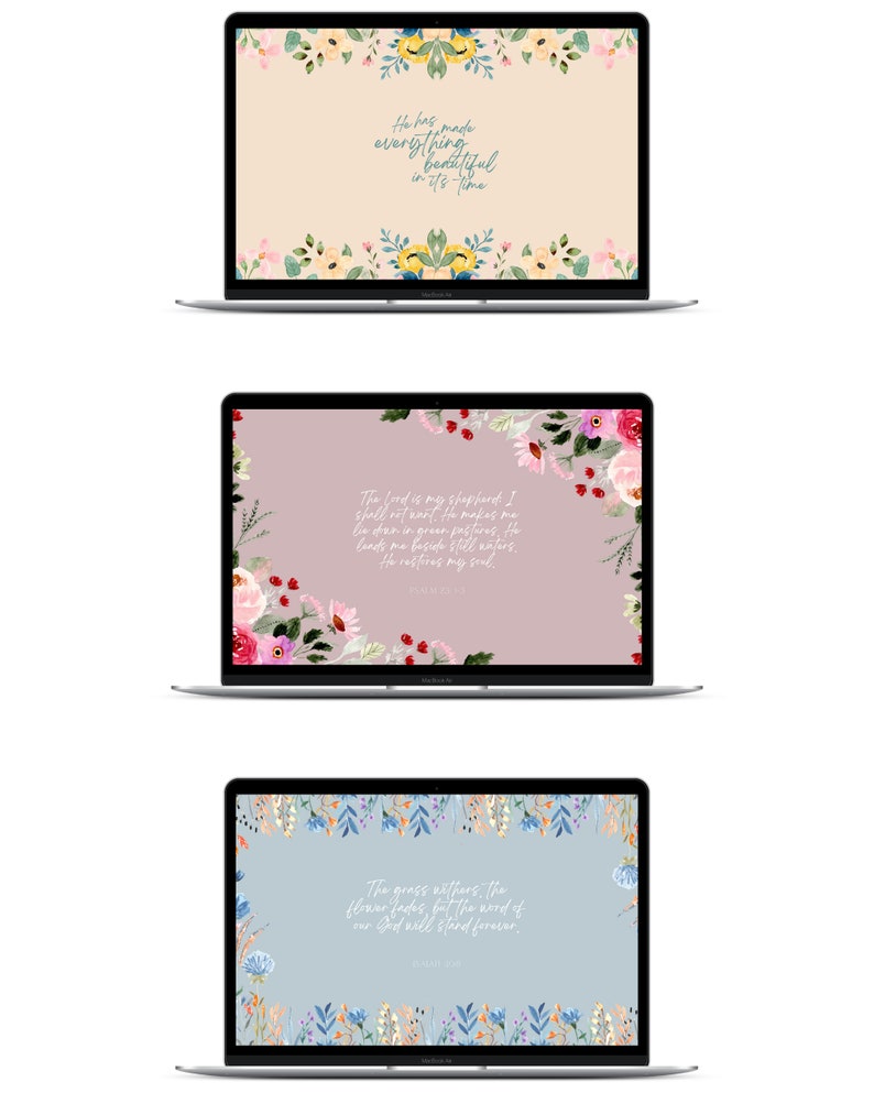 May include: Three laptop computer screens with floral backgrounds and inspirational quotes. The first screen has a light beige background with yellow and pink flowers and the quote "He has made everything beautiful in its time". The second screen has a light pink background with pink, red, and white flowers and the quote "The Lord is my shepherd, I shall not want. He makes me lie down in green pastures, He leads me beside still waters, He restores my soul." The third screen has a light blue background with blue, white, and yellow flowers and the quote "The grass withers, the flower fades, but the word of our God will stand forever."