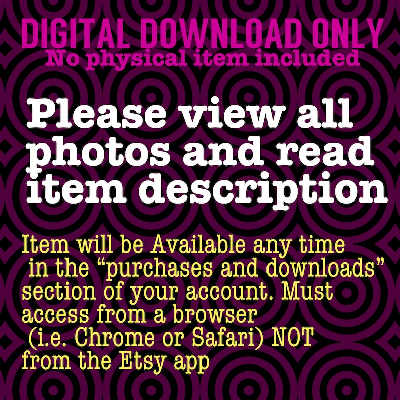 Op de afbeelding: Een digitale download-kennisgeving met een paarse en zwarte achtergrond met cirkelvormig patroon. De tekst luidt: DIGITAL DOWNLOAD ONLY, No physical item included, Please view all photos and read item description, Item will be Available any time in the purchases and downloads section of your account. Must access from a browser (i.e. Chrome or Safari) NOT from the Etsy app.
