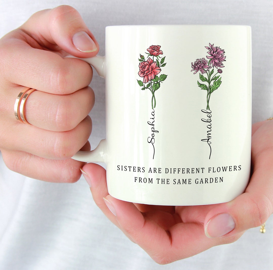 Sisters Are Different Flowers From the Same Garden Mug, Birth Month ...