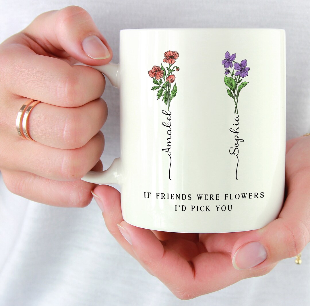 Personalized Mug, If Friends Were Flowers I'd Pick You Mug, Gifts for Women, Soul Sister Gifts ...