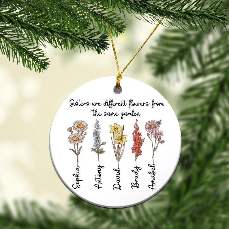 Sisters Are Different Flowers From the Same Garden Ornament, Sister