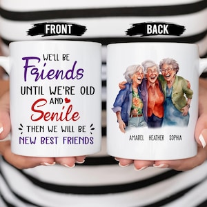 Custom Mug, We&#39;ll Be Friends Until We&#39;re Old Mug, Gift For Women, Birthday Gifts, Funny Coffee Mug, Best Friend Gifts, Personalized Gifts