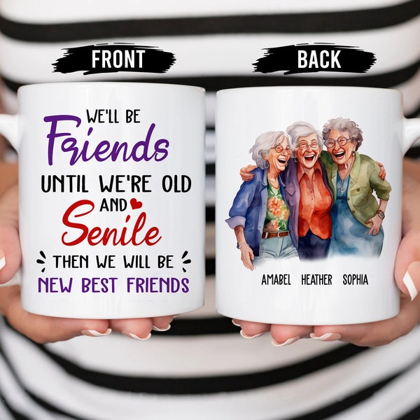 Custom Mug, We'll Be Friends Until We're Old Mug, Gift For Women, Birthday Gifts, Funny Coffee Mug, Best Friend Gifts, Personalized Gifts