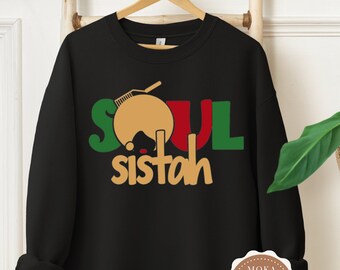 Sistas Soul Sister Shirt, African American Soul Sister Sweatshirt, Black Girl Magic Sweatshirt, Queen Melanin Shirt