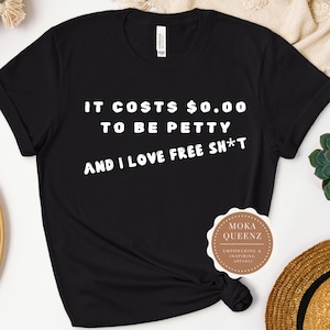 Funny Petty Sarcastic T-Shirt: Sassy Statement Tee