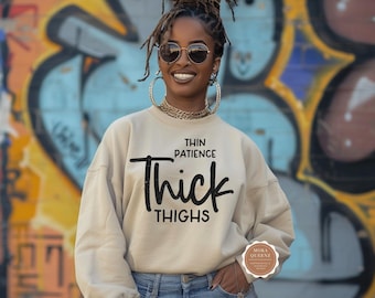 Thin Patience Thick Thighs Sweatshirt: Body Positive Curvy Girl Tee