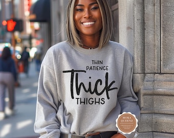 Thin Patience Thick Thighs Sweatshirt: Body Positive Graphic Tee