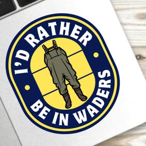 May include: A blue and yellow round sticker with the text "I'd rather be in waders" and a cartoon illustration of a person wearing waders.