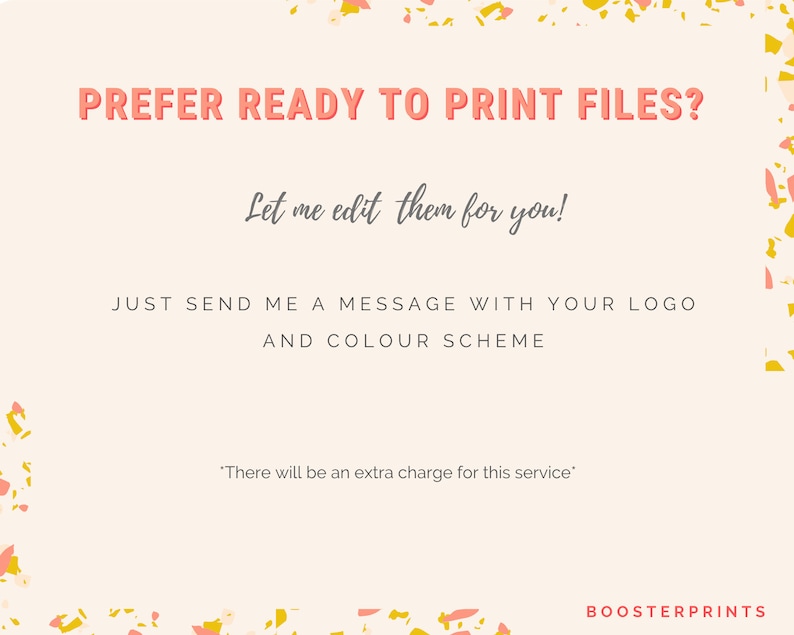 Puede incluir: Un gr&aacute;fico rosa y blanco con el texto "PREFER READY TO PRINT FILES? Let me edit them for you! JUST SEND ME A MESSAGE WITH YOUR LOGO AND COLOUR SCHEME *There will be an extra charge for this service* BOOSTERPRINTS"