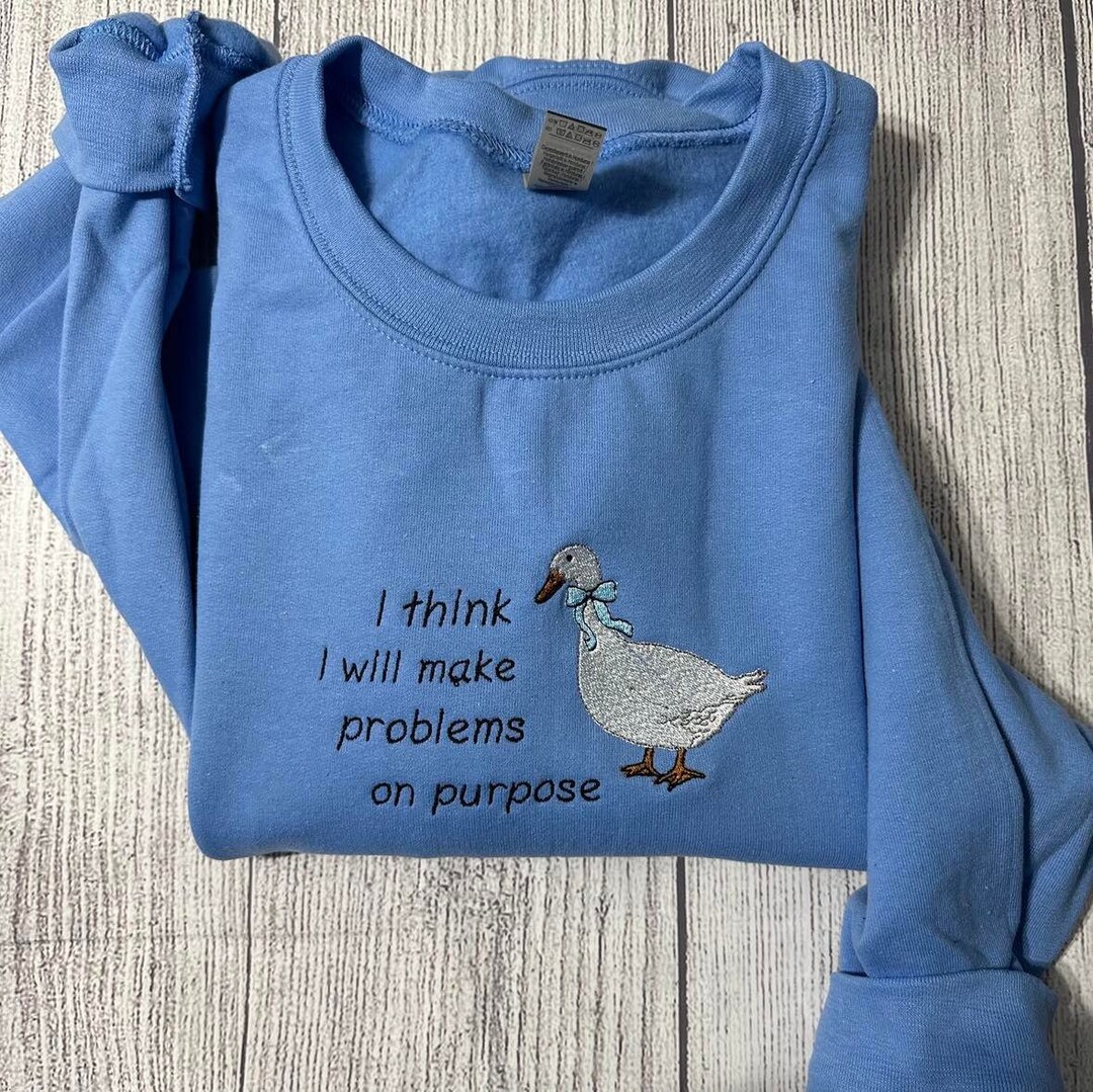 Embroidered Silly Goose Sweatshirts I Think I Will Make Etsy