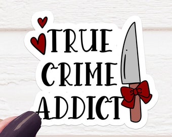 True Crime Addict Sticker, Laptop Decal, Car Sticker, Die Cut Label, Bright Decal, Bumper Sticker, Waterproof Label, Removable Sticker