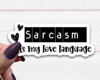 Sarcasm Is My Love Language, Black And White Sticker, Sarcastic Decal, Funny Sticker, Water Bottle Decal, Waterproof Sticker