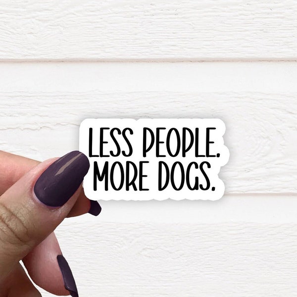 Less People More Dogs Sticker, Funny Sticker, Holographic Stickers, Trendy Stickers, Die Cut Label, Dog Lover Sticker