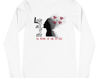 Love All of Me of None of Me At All - Women's Long Sleeve Tee
