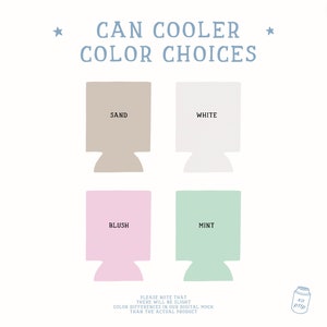 May include: Four different colour options for a can cooler. The colours are sand, white, blush, and mint. The text "CAN COOLER COLOR CHOICES" is at the top of the image. The text "PLEASE NOTE THAT THERE WILL BE SLIGHT COLOUR DIFFERENCES IN OUR DIGITAL MOCK THAN THE ACTUAL PRODUCT" is at the bottom of the image.