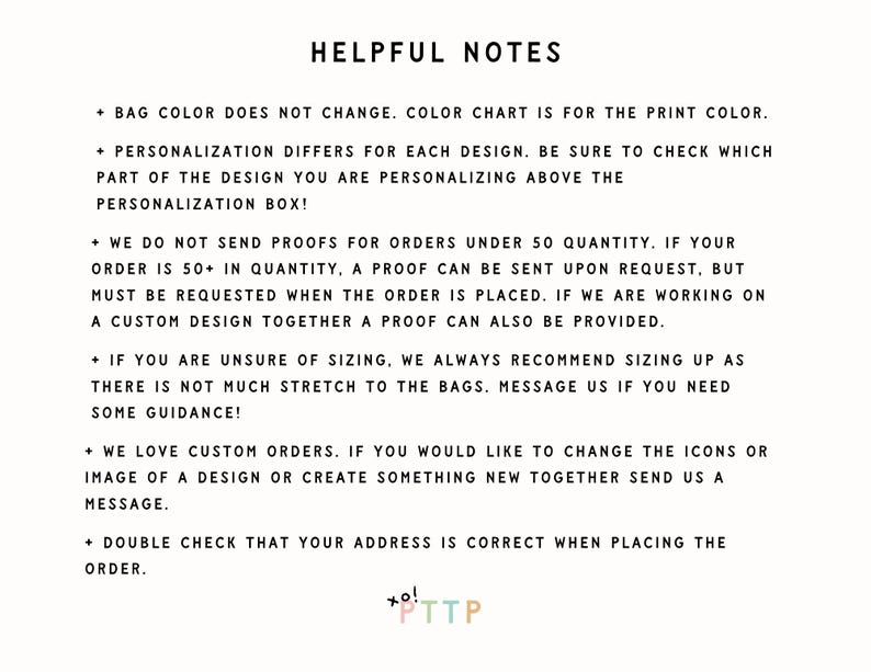 May include: Helpful notes for customers regarding bag color, personalization, proofs, sizing, custom orders, and address verification. The text includes the phrase "xo! PTTP".