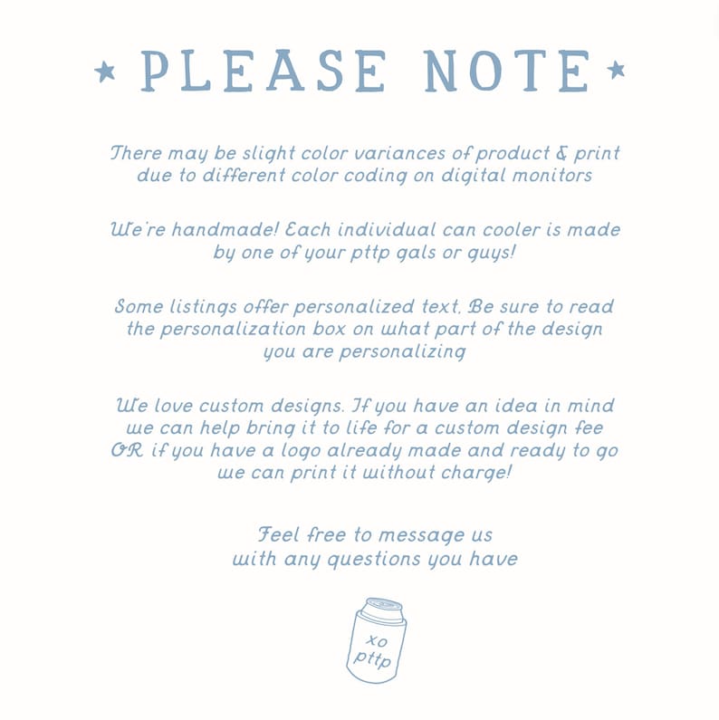 May include: A light blue text graphic on a white background that reads "PLEASE NOTE". The text provides information about color variations, handmade products, personalization, custom designs, and contact information. A small illustration of a can cooler is at the bottom.