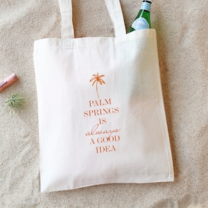 Palm Springs Is Always A Good Idea - Palm Springs Bachelorette Bags - Palm Springs Wedding Totes - Custom Bachelorette Totes - Bach