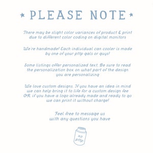 May include: A blue and white text graphic with the words "PLEASE NOTE" in a star-shaped design. The text explains that there may be slight colour variances in the product due to different colour coding on digital monitors. It also states that each can cooler is handmade and that some listings offer personalised text. The graphic encourages customers to read the personalisation box to see what part of the design can be personalised. The graphic also states that the seller loves custom designs and offers a custom design fee for customers who have an idea in mind. The graphic also states that the seller can print a logo already made and ready to go without charge. The graphic ends with the words "Feel free to message us with any questions you have".
