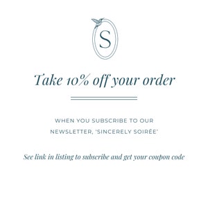 May include: A graphic with a blue bird logo and the text "Take 10% off your order" with the text "WHEN YOU SUBSCRIBE TO OUR NEWSLETTER, 'SINCERELY SOIR&Eacute;E'" and "See link in listing to subscribe and get your coupon code".