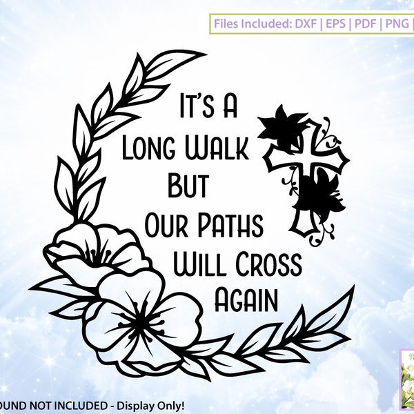 It's A Long Walk SVG, Memorial Quote, Remembrance Saying, Rest In Peace, In Loving Memory, Celebration Of Life, Our Paths, Digital Download