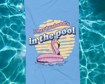 Your Husband&#39;s in the Pool Beach Towel Margaret Josephs RHONJ Real Housewives of New Jersey