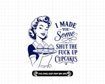Shut The Fuck Up Cupcakes SVG PNG DXF: Retro Housewife Cut File