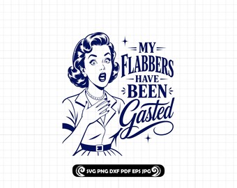 My Flabbers Have Been Gasted SVG PNG DXF, 1950s Retro Woman Cut File