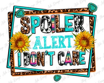 Spoiler alert i don't care png sublimation design download, sarcastic png, western quotes png, sassy png, sublimate designs download