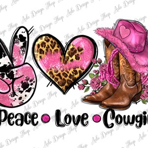 May include: A digital illustration with a cowgirl theme. It features a peace sign, a heart with leopard print, and a pair of cowboy boots with a pink hat. The words "Peace Love Cowgirl" are written below the images.