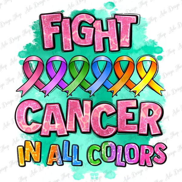 Fight Cancer in all colors png sublimation design download, Cancer Awareness png, Cancer ribbon png, find a cure png, sublimate download