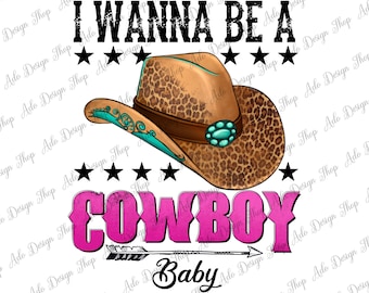 I Wanna Be A Cowboy Baby Png, Country Rock Music Cowboy Png, Western Png, Southern Png, Music Png, Png Sublimation Design, Digital Download
