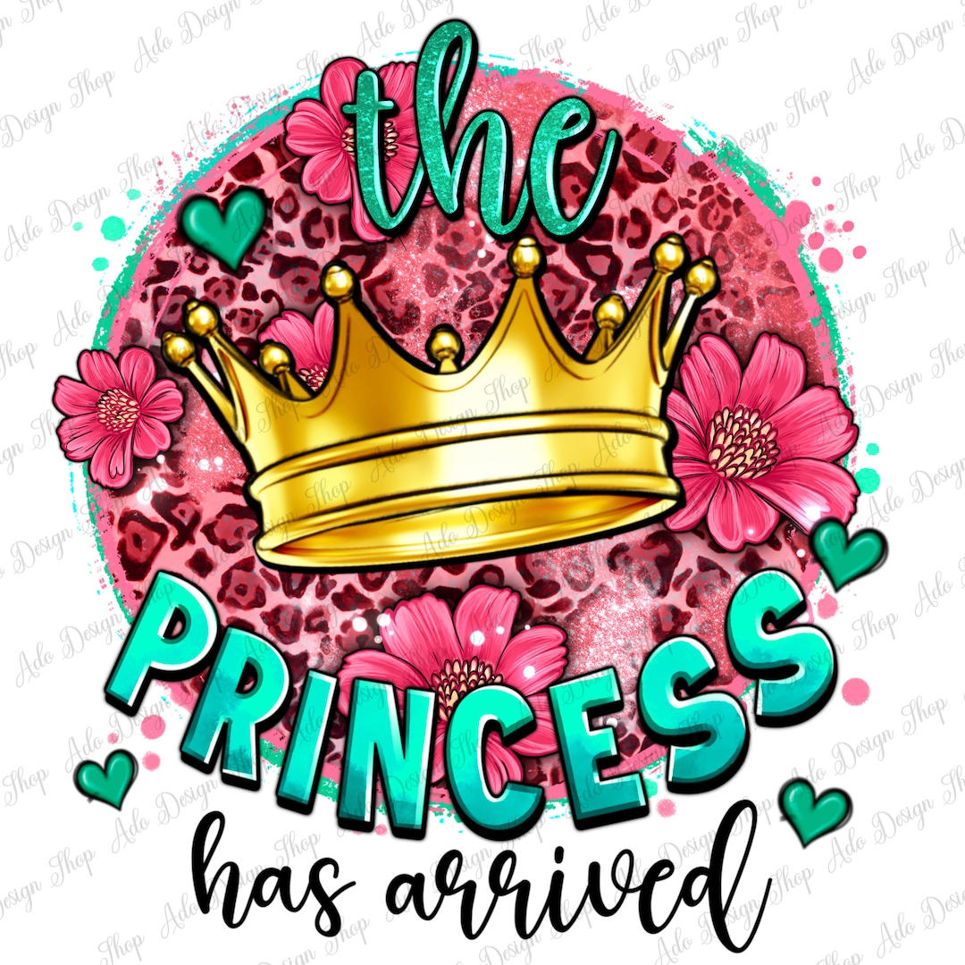 The Princess Has Arrived Png Sublimation Design Download, Baby Girl Png ...