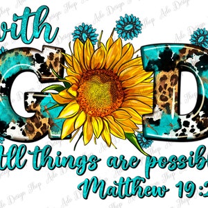 With God All Things Are Possible Sunflower Png Sublimation Design, Christian Png Design, Western God Png, Sunflower God Png,Digital Download