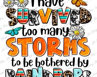 I've survived too many storms to be bothered by raindrops png, western png, motivational quotes png, sublimate designs download