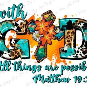 May include: A turquoise, black, and brown graphic design with the words "with God all things are possible Matthew 19:26". The design features a cross with flowers and a southwestern pattern.