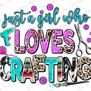 Just a girl who loves crafting png sublimation design download, happy crafter png, craft love png, western crafting png,sublimate downloads