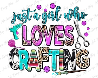 Just a girl who loves crafting png sublimation design download, happy crafter png, craft love png, western crafting png,sublimate downloads