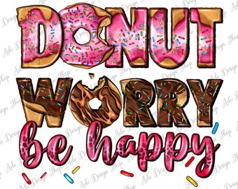 Donut Worry Be Happy Png Sublimation Design, Strawberry Donut Png, Bakery Png, Street Dessert Png, Donut Png,Donut Love Png,Digital Download