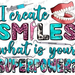I Create Smile What Is Your Superpower Png Sublimation Design, Dental Hygienist Png, Dentist Love Png, Dentist Life Png, Digital Download