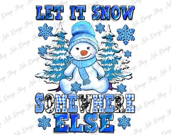 Bleu Laissez la neige ailleurs png sublimation design télécharger, Winter png, Winter Snowman png, Cozy Season png, sublimation designs télécharger