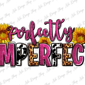 Perfectly Imperfect png sublimation design download, western png design, sunflowers Perfectly Imperfect png, sublimate designs download