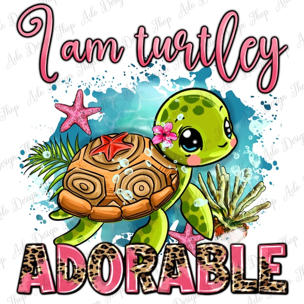 I'm turtley adorable png sublimation design download, hand drawn turtle png, sea creatures png, turtle png, sublimate designs download