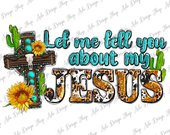 Deixe-me contar sobre meu design de sublimação Jesus Png, Jesus Png, Western Cross Png, Western Jesus Png, Sublimate Design Downloads