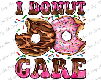 I Donut Care Png Sublimation Design, I Donut Care Png, Bakery Png,Donut Clipart,Street Dessert Png,Donut Png,Donut Love Png,Digital Download