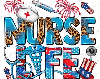 May include: A blue and red graphic with the text "NURSE LIFE" in a bold font. The graphic features a stethoscope, a caduceus, a red cross, fireworks, and a red, white, and blue top hat.