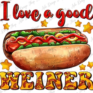 May include: A cartoon illustration of a hot dog with mustard, ketchup, and lettuce on a bun. The text "I love a good WEINER" is written below the hot dog.